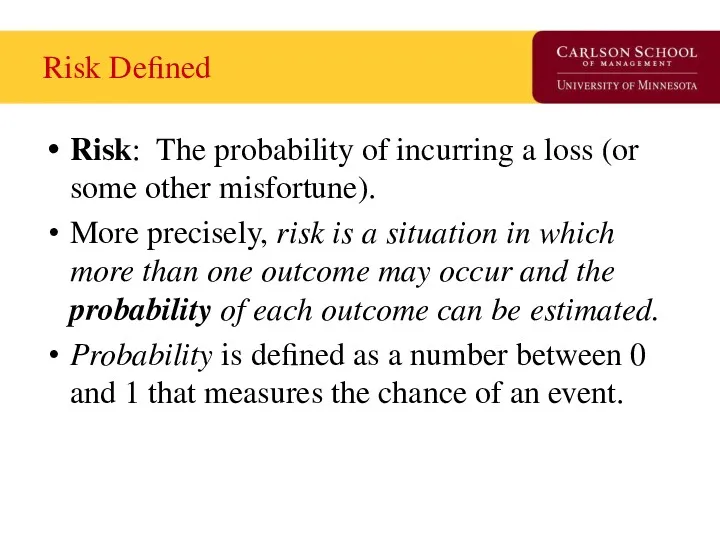 Risk Defined Risk: The probability of incurring a loss (or some other misfortune).