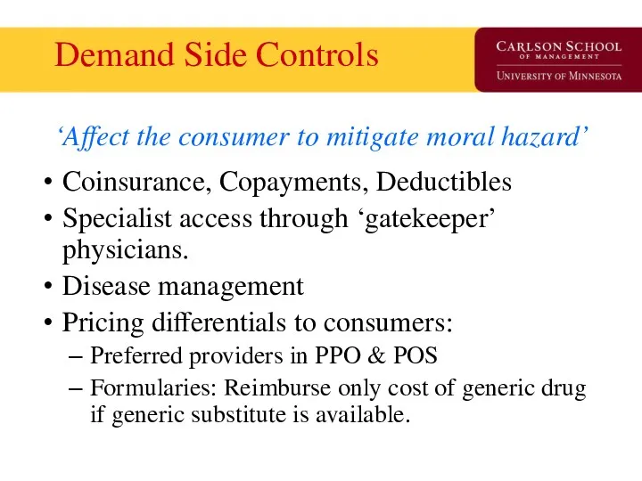Demand Side Controls ‘Affect the consumer to mitigate moral hazard’ Coinsurance, Copayments, Deductibles