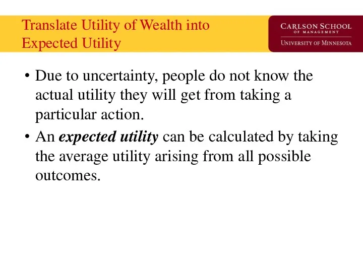 Translate Utility of Wealth into Expected Utility Due to uncertainty, people do not
