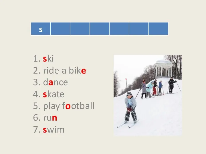 1. ski 2. ride a bike 3. dance 4. skate