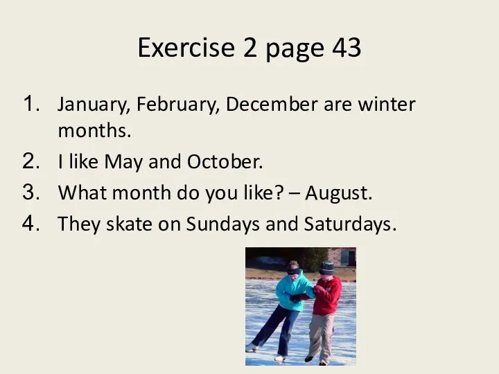 Exercise 2 page 43 January, February, December are winter months.