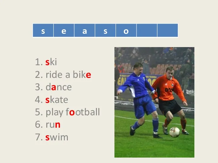 1. ski 2. ride a bike 3. dance 4. skate