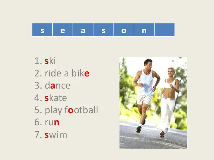 1. ski 2. ride a bike 3. dance 4. skate