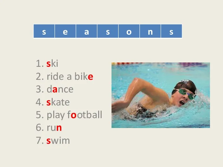1. ski 2. ride a bike 3. dance 4. skate