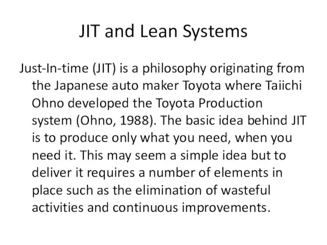 JIT and Lean Systems Just-In-time (JIT) is a philosophy originating from the Japanese