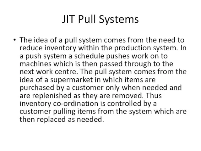 JIT Pull Systems The idea of a pull system comes from the need