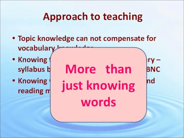 Approach to teaching Topic knowledge can not compensate for vocabulary knowledge Knowing the