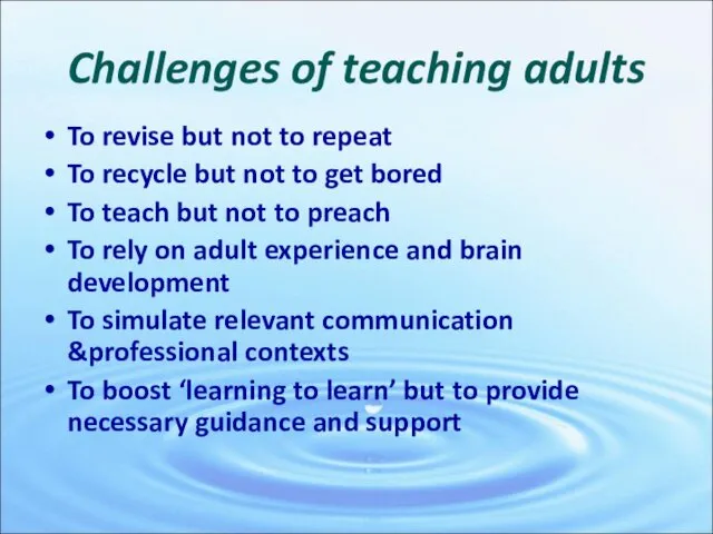 Challenges of teaching adults To revise but not to repeat To recycle but
