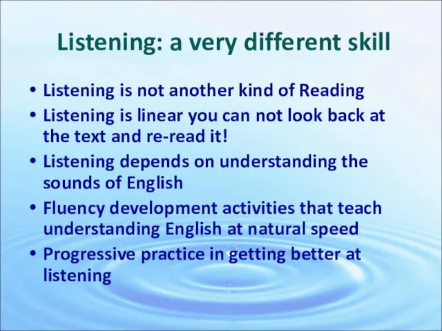 Listening: a very different skill Listening is not another kind of Reading Listening