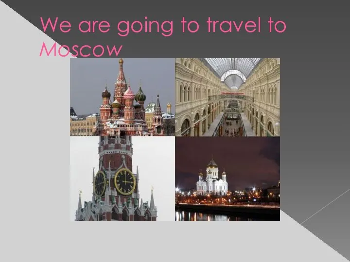 We are going to travel to Moscow