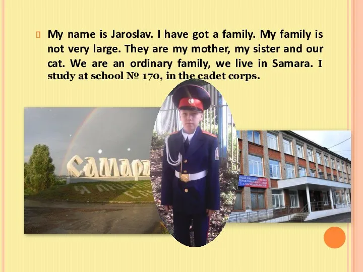 My name is Jaroslav. I have got a family. My family is not
