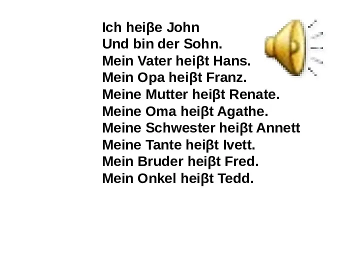 Ich heiβe John Und bin der Sohn. Mein Vater heiβt Hans. Mein Opa