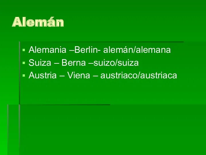 Alemán Alemania –Berlin- alemán/alemana Suiza – Berna –suizo/suiza Austria – Viena – austriaco/austriaca