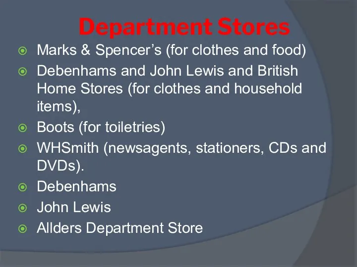 Department Stores Marks & Spencer’s (for clothes and food) Debenhams and John Lewis