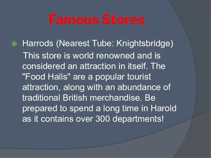 Famous Stores Harrods (Nearest Tube: Knightsbridge) This store is world