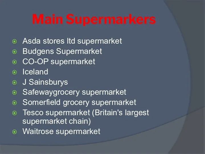 Main Supermarkers Asda stores ltd supermarket Budgens Supermarket CO-OP supermarket Iceland J Sainsburys