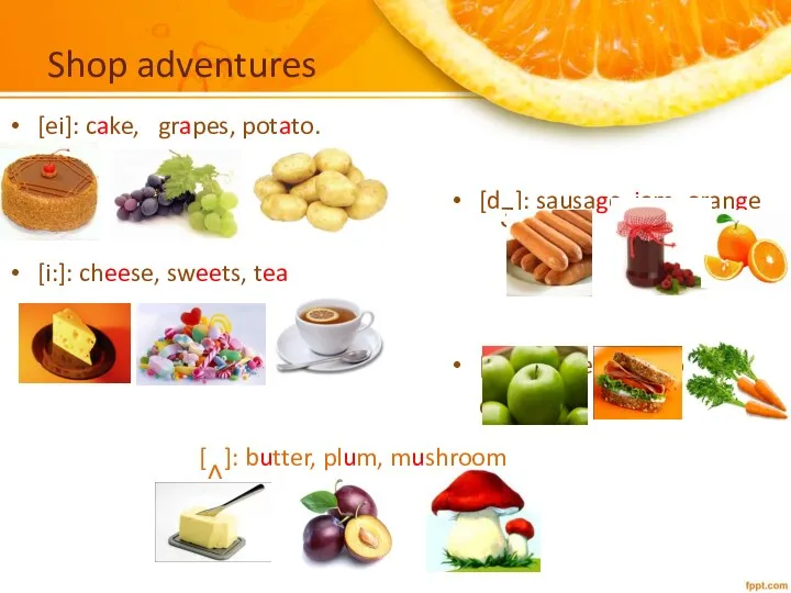 Shop adventures [ei]: cake, grapes, potato. [i:]: cheese, sweets, tea