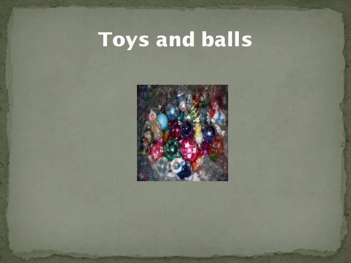 Toys and balls