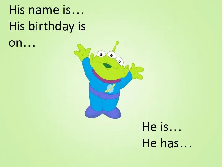 His name is… His birthday is on… He is… He has…