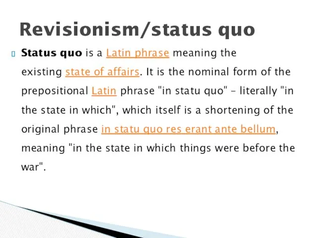 Status quo is a Latin phrase meaning the existing state