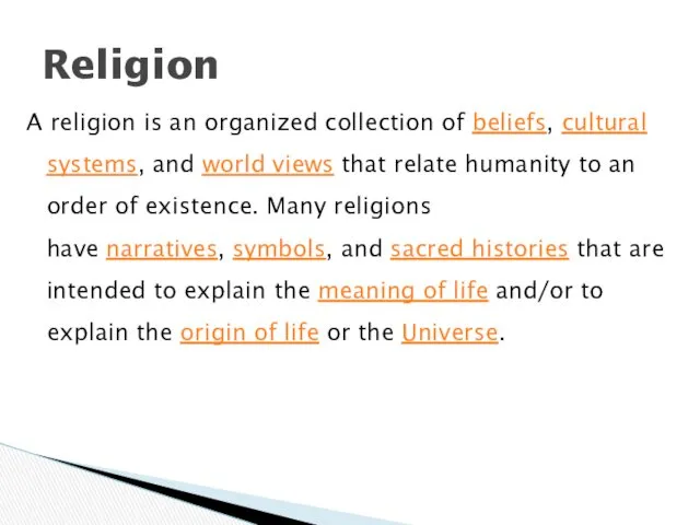 A religion is an organized collection of beliefs, cultural systems,