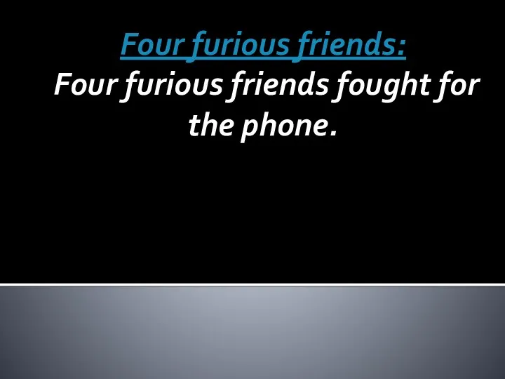 Four furious friends: Four furious friends fought for the phone.