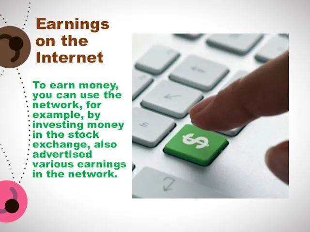 Earnings on the Internet To earn money, you can use