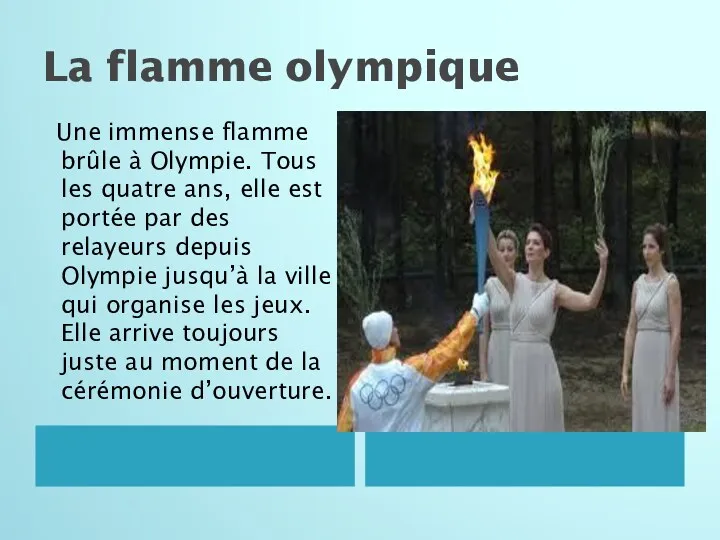 La flamme olympique Une immense flamme brûle à Olympie. Tous les quatre ans,
