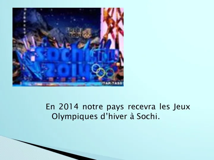 En 2014 notre pays recevra les Jeux Olympiques d’hiver à Sochi.