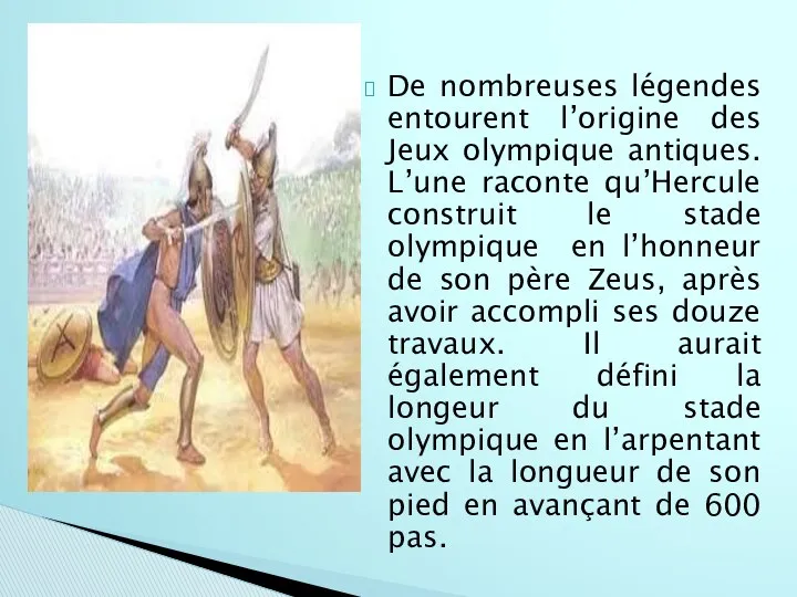 De nombreuses légendes entourent l’origine des Jeux olympique antiques. L’une raconte qu’Hercule construit