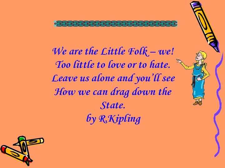 We are the Little Folk – we! Too little to