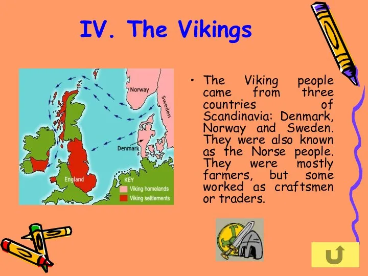 IV. The Vikings The Viking people came from three countries