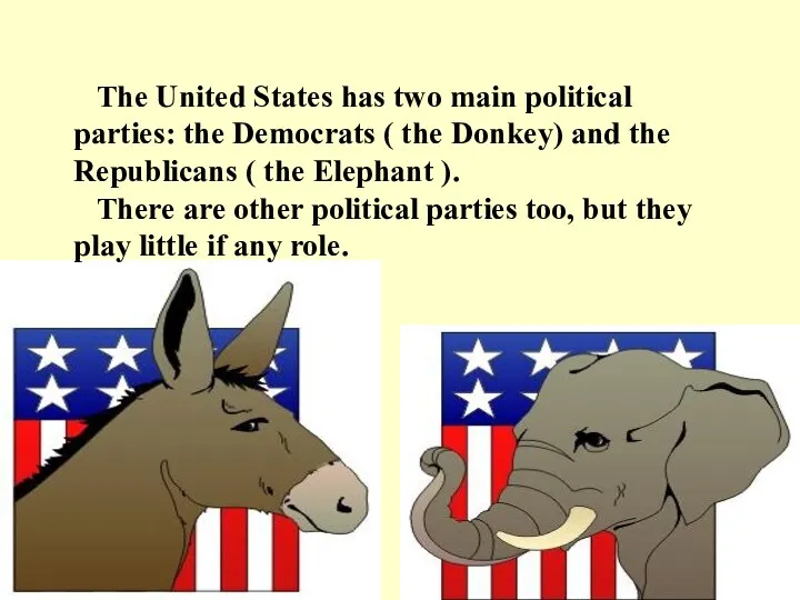 The United States has two main political parties: the Democrats ( the Donkey)