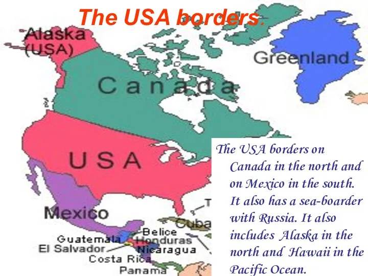 The USA borders on Canada in the north and on Mexico in the
