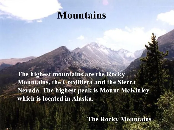 Mountains The highest mountains are the Rocky Mountains, the Cordillera and the Sierra