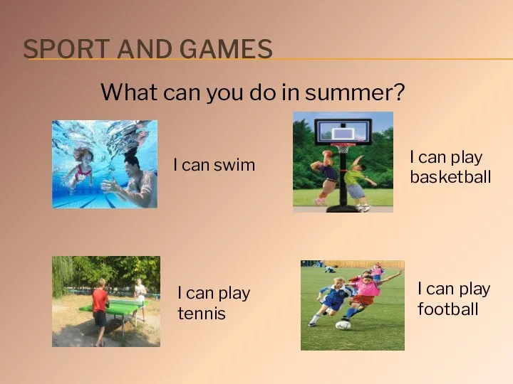 Sport and games What can you do in summer? I can swim I