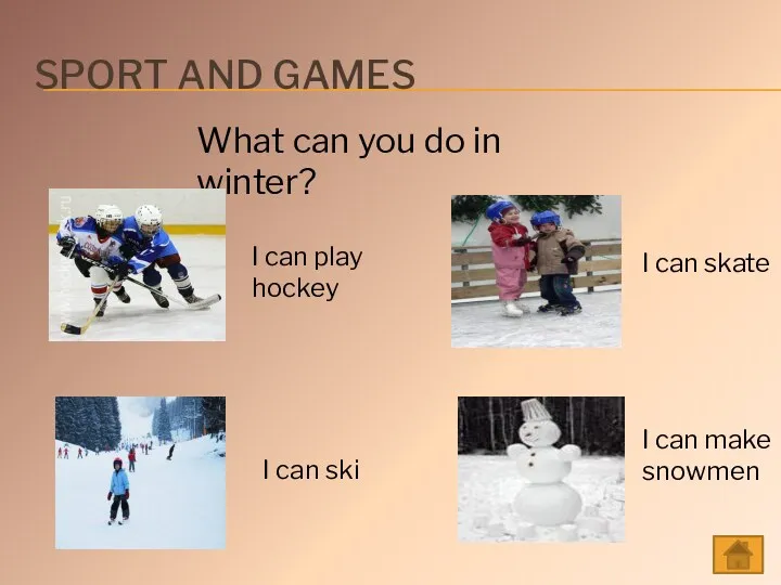 Sport and games What can you do in winter? I can play hockey