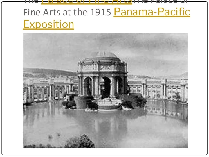 The Palace of Fine ArtsThe Palace of Fine Arts at the 1915 Panama-Pacific Exposition