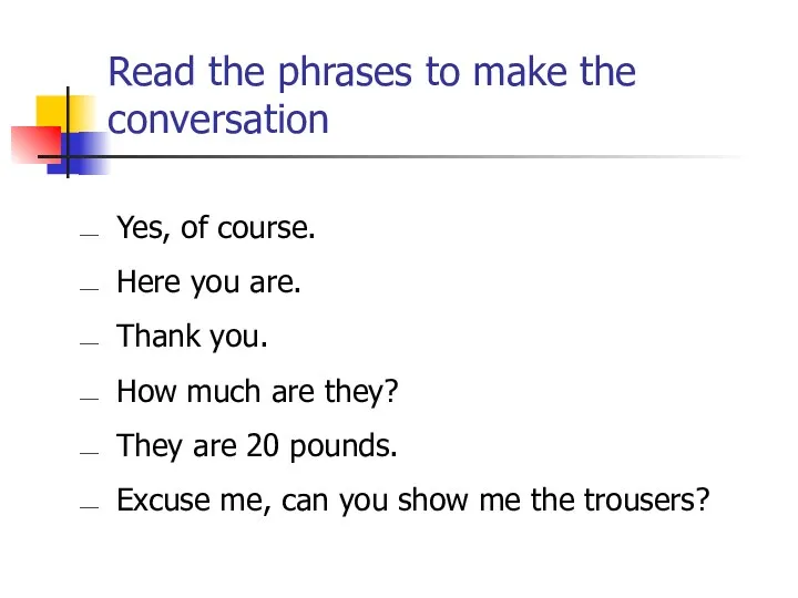 Read the phrases to make the conversation Yes, of course.