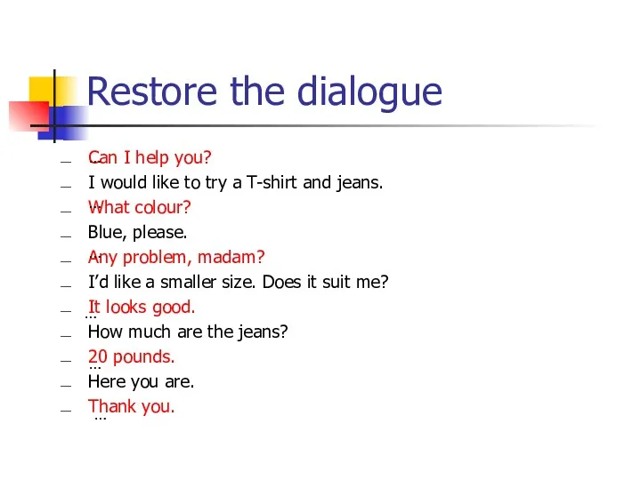 Restore the dialogue Can I help you? I would like