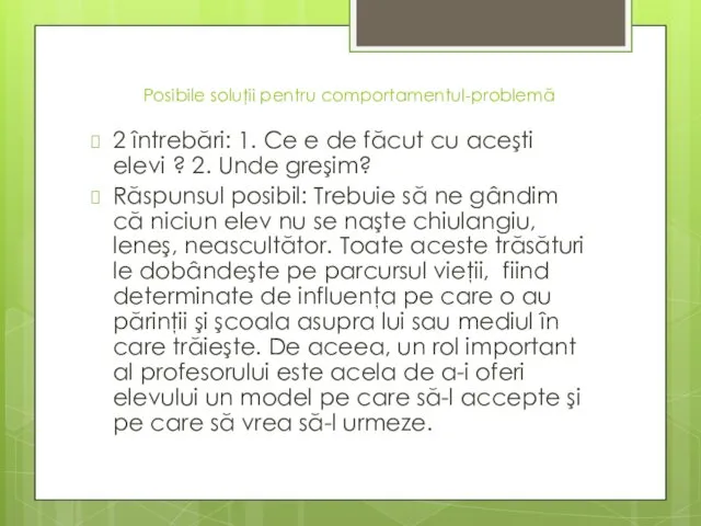 Posibile soluţii pentru comportamentul-problemă 2 întrebări: 1. Ce e de