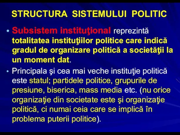 STRUCTURA SISTEMULUI POLITIC Subsistem instituţional reprezintă totalitatea instituţiilor politice care