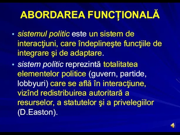 ABORDAREA FUNCȚIONALĂ sistemul politic este un sistem de interacţiuni, care