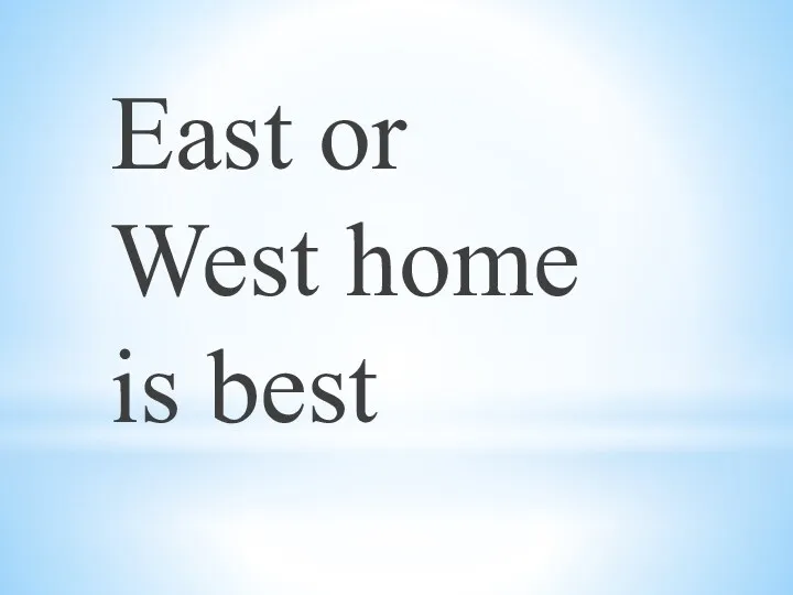 East or West home is best