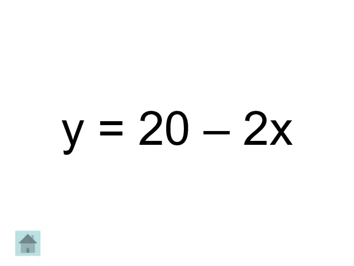 y = 20 – 2x