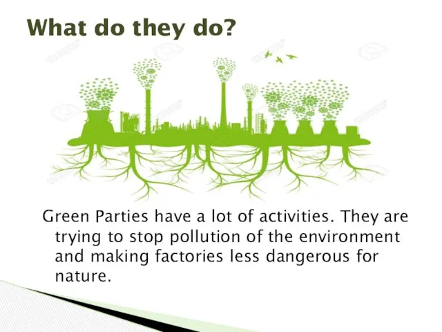 Green Parties have a lot of activities. They are trying