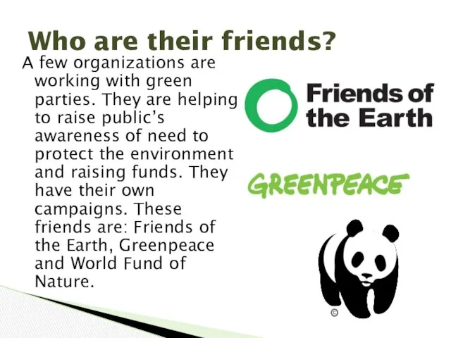 A few organizations are working with green parties. They are