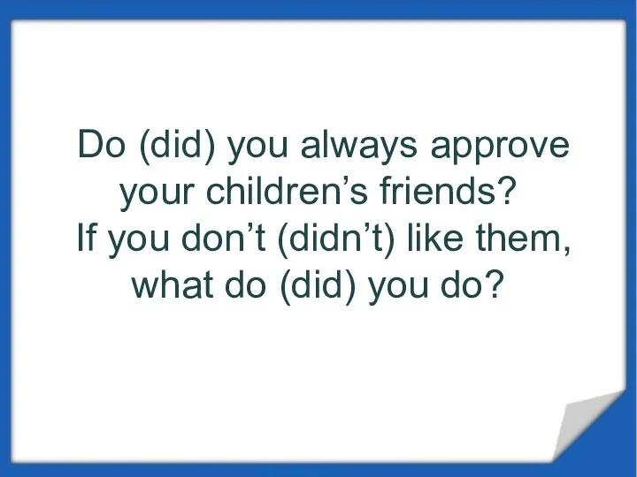 Do (did) you always approve your children’s friends? If you