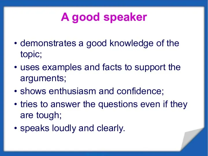 A good speaker demonstrates a good knowledge of the topic;