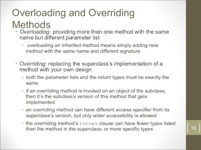 Overloading and Overriding Methods Overloading: providing more than one method